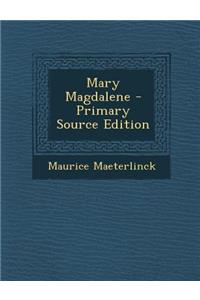 Mary Magdalene - Primary Source Edition