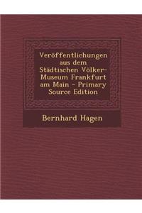 Veroffentlichungen Aus Dem Stadtischen Volker-Museum Frankfurt Am Main - Primary Source Edition