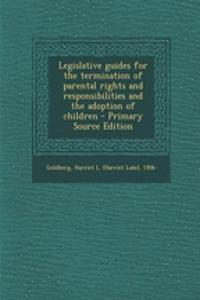 Legislative Guides for the Termination of Parental Rights and Responsibilities and the Adoption of Children