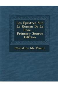 Les Epistres Sur Le Roman De La Rose... - Primary Source Edition