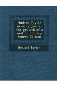 Hudson Taylor in Early Years: The Growth of a Soul