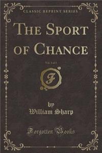 The Sport of Chance, Vol. 3 of 3 (Classic Reprint)