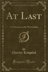 At Last: A Christmas in the West Indies (Classic Reprint)