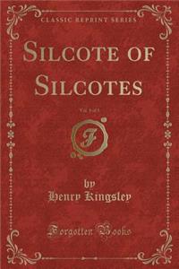 Silcote of Silcotes, Vol. 1 of 3 (Classic Reprint)