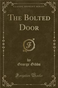 The Bolted Door (Classic Reprint)