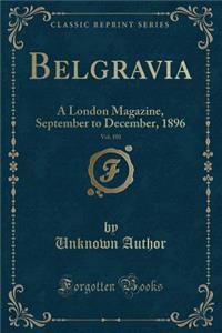 Belgravia, Vol. 101: A London Magazine, September to December, 1896 (Classic Reprint)