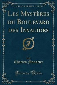 Les Mystï¿½res Du Boulevard Des Invalides (Classic Reprint)