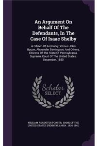 An Argument on Behalf of the Defendants, in the Case of Isaac Shelby