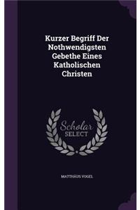 Kurzer Begriff Der Nothwendigsten Gebethe Eines Katholischen Christen