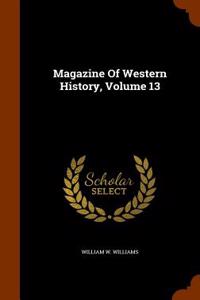 MAGAZINE OF WESTERN HISTORY, VOLUME 13