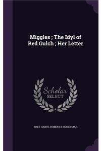 Miggles; The Idyl of Red Gulch; Her Letter