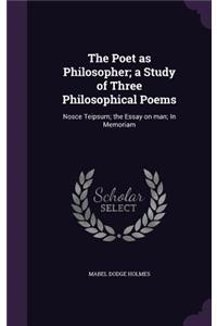 Poet as Philosopher; a Study of Three Philosophical Poems