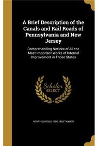 A Brief Description of the Canals and Rail Roads of Pennsylvania and New Jersey