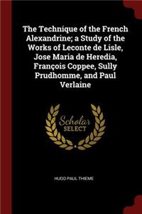 The Technique of the French Alexandrine; A Study of the Works of LeConte de Lisle, Jose Maria de Heredia, François Coppee, Sully Prudhomme, and Paul Verlaine