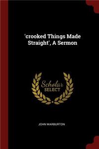 'crooked Things Made Straight', a Sermon