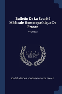 Bulletin De La Société Médicale Homoeopathique De France; Volume 22
