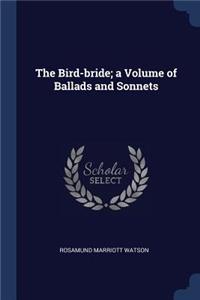 Bird-bride; a Volume of Ballads and Sonnets
