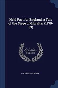 Held Fast for England; a Tale of the Siege of Gibraltar (1779-83)