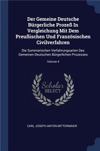 Der Gemeine Deutsche Bürgerliche Prozeß In Vergleichung Mit Dem Preußischen Und Französischen Civilverfahren: Die Summarischen Verfahrungsarten Des Gemeinen Deutschen Bürgerlichen Prozesses; Volume 4