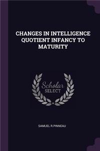 Changes in Intelligence Quotient Infancy to Maturity