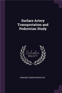Surface Artery Transportation and Pedestrian Study