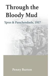 Through the Bloody Mud - Passchendaele 1917