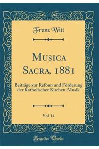 Musica Sacra, 1881, Vol. 14: Beitrï¿½ge Zur Reform Und Fï¿½rderung Der Katholischen Kirchen-Musik (Classic Reprint)
