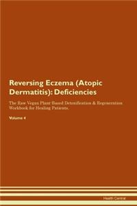 Reversing Eczema (Atopic Dermatitis): Deficiencies The Raw Vegan Plant-Based Detoxification & Regeneration Workbook for Healing Patients. Volume 4