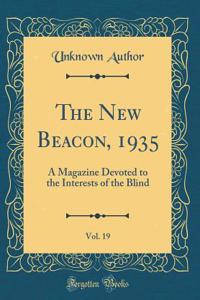 The New Beacon, 1935, Vol. 19: A Magazine Devoted to the Interests of the Blind (Classic Reprint)