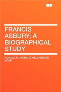Francis Asbury; A Biographical Study