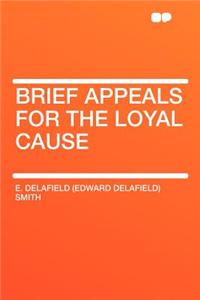 Brief Appeals for the Loyal Cause