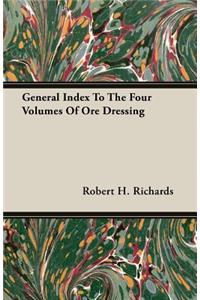 General Index to the Four Volumes of Ore Dressing