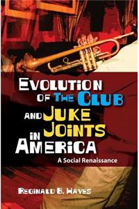 Evolution of The Club and Juke Joints In America