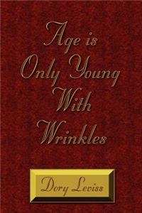 Age is Only Young With Wrinkles