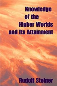 Knowledge Of The Higher Worlds, And Its Attainment
