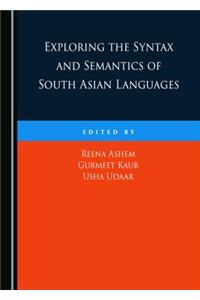 Exploring the Syntax and Semantics of South Asian Languages