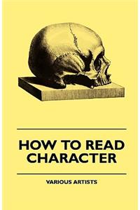 How To Read Character - A New Illustrated Hand-Book Of Phrenology And Physiognomy For Students And Examiners With A Descriptive Chart