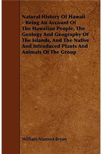 Natural History Of Hawaii - Being An Account Of The Hawaiian People, The Geology And Geography Of The Islands, And The Native And Introduced Plants And Animals Of The Group