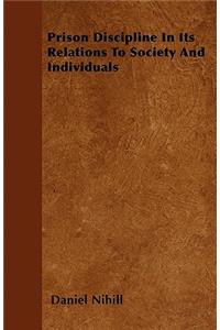Prison Discipline In Its Relations To Society And Individuals