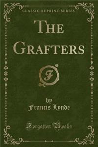 The Grafters (Classic Reprint)