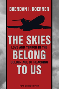 The Skies Belong to Us: Love and Terror in the Golden Age of Hijacking