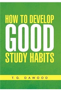 How to Develop Good Study Habits