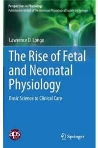 The Rise of Fetal and Neonatal Physiology: Basic Science to Clinical Care
