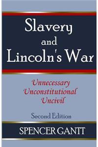 SLAVERY AND LINCOLN'S WAR unnecessary, unconstitutional, uncivil
