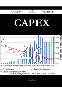 Capex 46 Success Secrets - 46 Most Asked Questions on Capex - What You Need to Know