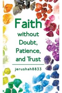 Faith Without Doubt, Patience, and Trust