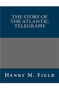 The Story of the Atlantic Telegraph