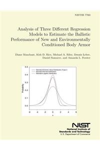 NISTIR 7760 Analysis of Three Different Regression Models to Estimate the Ballistic Performance of New and Environmentally Conditioned Body Armor