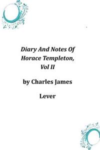Diary And Notes Of Horace Templeton, Vol II