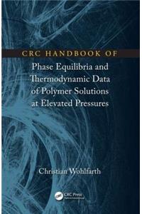 CRC Handbook of Phase Equilibria and Thermodynamic Data of Polymer Solutions at Elevated Pressures